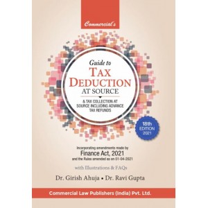 Commercial's Guide to Tax Deduction at Source [TDS & TCS] by Dr. Girish Ahuja, Dr. Ravi Gupta [2021 Edn.]